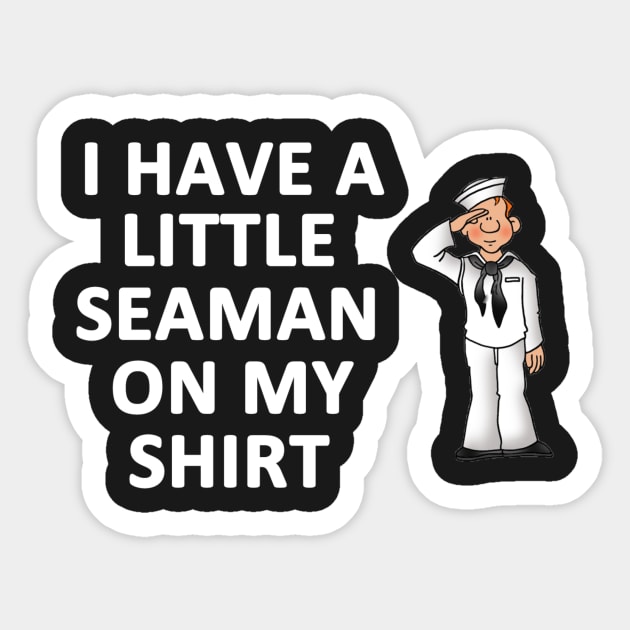 I Have a Little Seaman On My Shirt Sticker by topher